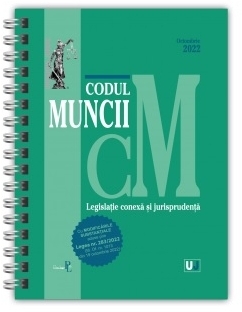 Codul muncii, legislaţie conexă şi jurisprudenţă : Septembrie 2022