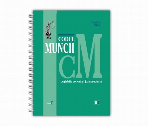 Codul muncii, legislatie conexa si jurisprudenta: Octombrie 2020. Editie spiralata, tiparita pe hartie alba