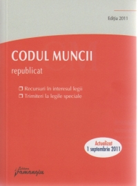 Codul Muncii republicat, Editia 2011 -  Decizii ale Curtii Constitutionale, recursuri in interesul legii, trimiteri la legile speciale