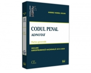 Codul penal adnotat. Partea generala. Jurisprudenta nationala 2014-2020