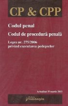 Codul penal. Codul de procedura penala. Legea nr. 275/2006 privind executarea pedepselor - actualizata 19 mart