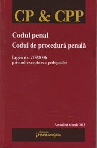 Codul penal. Codul de procedura penala. Legea nr. 275/2006 privind executarea pedepselor - actualizata 6 iunie 2013