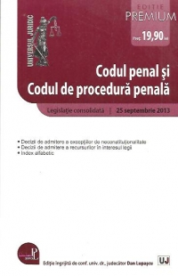 Codul penal si Codul de procedura penala - Editie Premium 25 septembrie 2013