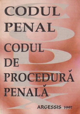 Codul Penal. Codul de Procedura Penala - cu modificarile pana la 01.01.1997