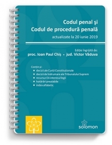 Codul penal si Codul de procedura penala. Actualizate la 20 iunie 2019