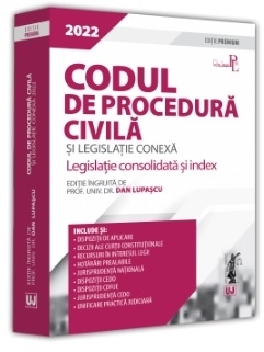 Codul de procedură civilă şi legislaţie conexă 2022