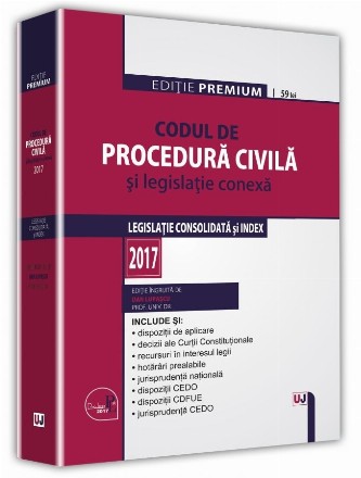 Codul de procedura civila si legislatie conexa 2017. Editie Premium