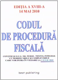 Codul de procedura fiscala - editia a XVIII-a - actualizat la 14 mai 2010