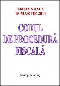 Codul de procedura fiscala - Editia a XXI-a - 15 martie 2011