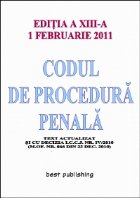 Codul de procedura penala - editia a XIII-a - actualizata la 1 februarie 2011