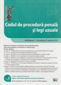 Codul de procedura penala si legi uzuale. Ad litteram. Actualizat 22 aprilie 2013