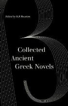 Collected Ancient Greek Novels