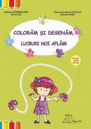 Coloram si desenam, lucruri noi aflam! Grupa mica (3-4 ani)