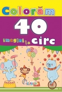 Coloram 40 de imagini la circ