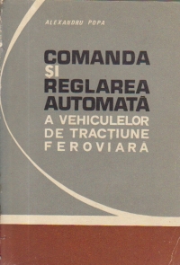 Comanda si reglarea automata a vehiculelor de tractiune feroviara