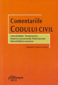 Comentariile Codului civil - Liberalitatile. Testamentul. Rezerva succesorala. Reductiunea liberalitatilor excesive