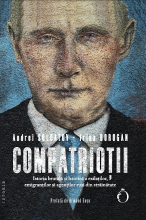 Compatrioţii : istoria brutală şi haotică a exilaţilor, emigranţilor şi agenţilor ruşi din străinătate