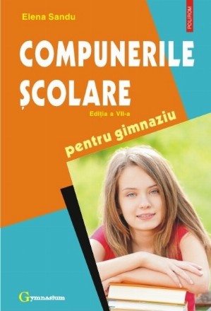 Compunerile şcolare pentru gimnaziu (ediţia a VII-a revăzută şi adăugită)