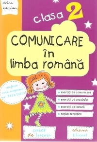 Comunicare in limba romana. Clasa a II-a. Caiet de lucru. Exercitii de comunicare, de vocabular, de lectura, notiuni teoretice