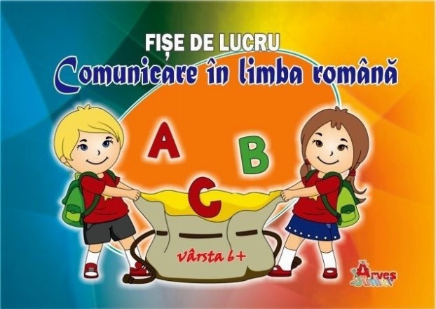 Comunicare in limba Romana - Fise de lucru. Varsta 6+