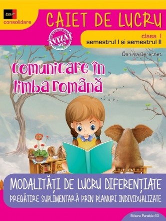 COMUNICARE ÎN LIMBA ROMÂNĂ – CONSOLIDARE. MODALITĂȚI DE LUCRU DIFERENȚIATE. CLASA I