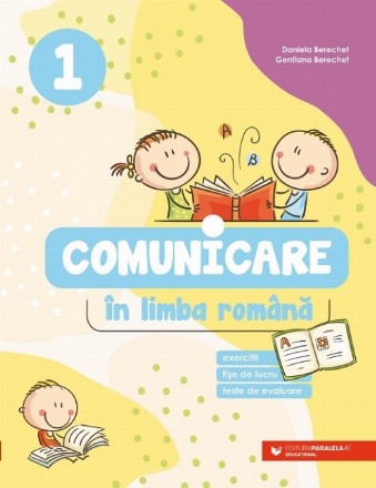 Comunicare în limba română. Exerciții, fișe de lucru, teste de evaluare. Clasa I