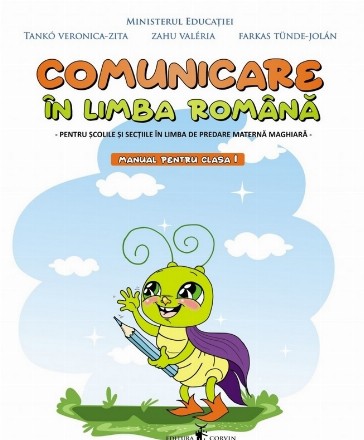 Comunicare în limba română pentru şcolile şi secţiile în limba de predare maternă maghiară : manual pentru clasa I