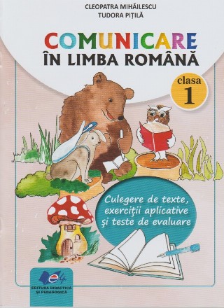 Comunicare în limba română - clasa 1 : culegere de texte, exerciţii aplicative şi teste de evaluare