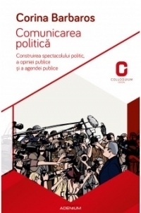 Comunicarea politica. Construirea spectacolului politic, a opiniei publice si a agendei publice