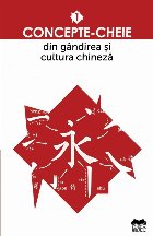 Concepte-cheie din gandirea si cultura chineza. Volumul I