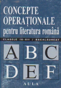 Concepte operationale pentru literatura romana (clasele IX-XII si bacalaureat)