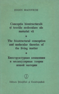 Conceptia biostructurala si teoriile moleculare ale materiei vii ( limbile romana, engleza si rusa )