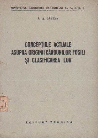 Conceptiile actuale asupra originii carbunilor fosili si clasificarea lor