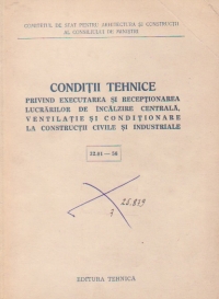 Conditii tehnice privind executarea si receptionarea lucrarilor de incalzire centrala, ventilatie si conditionare la constructii civile si industriale (32.01 - 56)