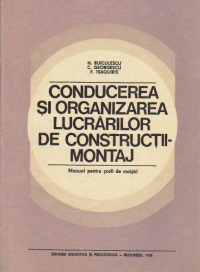 Conducerea si organizarea lucrarilor de constructii-montaj - Manual pentru scoli de maistri