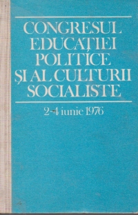 Congresul educatiei politice si al culturii socialiste 2 - 4 iunie 1976