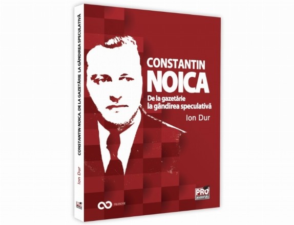 Constantin Noica. De la gazetarie la gandirea speculativa