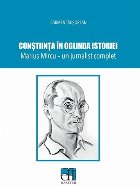 Constiinta in oglinda istoriei. Marius Mircu, un jurnalist complet