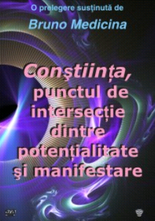 Constiinta, punctul de intersectie dintre potentialitate si manifestare (DVD)