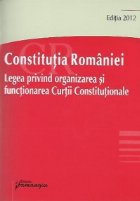 Constitutia Romaniei. Legea nr. 47/1992 privind organizarea si functionarea Curtii Constitutionale - Actualiza