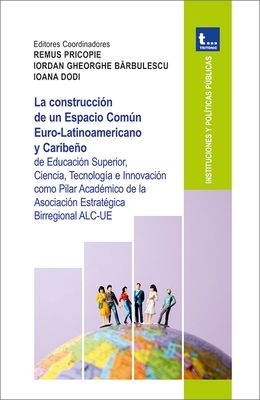 La construcción de un Espacio Común Euro - Latinoamericano y Caribeño de Educación Superior, Ciencia, Tecnología e Innovación como Pilar Académico de la Asociación Estratégica Birregional ALC-UE