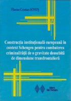 Constructia institutionala europeana in context Schengen pentru combaterea criminalitatii de o gravitate deose