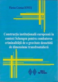 Constructia institutionala europeana in context Schengen pentru combaterea criminalitatii de o gravitate deosebita de dimensiune transfrontaliera