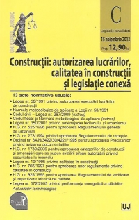 Constructii: autorizarea lucrarilor, calitatea in constructii si legislatie conexa (Legislatie consolidata 15 noiembrie 2013)