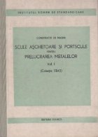 Constructii de masini. Scule aschietoare si portscule pentru prelucrarea metalelor Volumul I (colectie STAS)