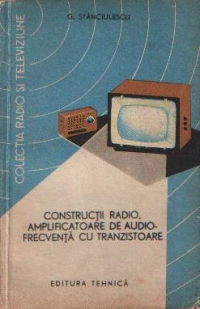 Constructii radio. Amplificatoare de audiofrecventa cu tranzistoare