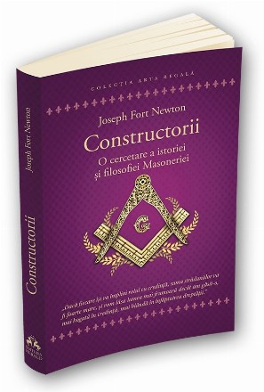 Constructorii. O cercetare a istoriei si filosofiei Masoneriei