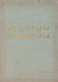 Consultatia prenuptiala. Profilaxia preconceptionala a riscurilor reproducerii. Consfatuirea nationala Cluj Napoca 31 octombrie 1975