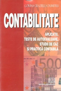 Contabilitate - Aplicatii, teste de autoevaluare, studii de caz si practica contabila