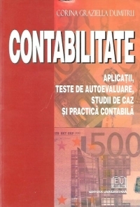 Contabilitate - aplicatii, teste de autoevaluare, studii de caz si practica contabila